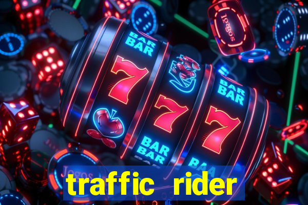 traffic rider dinheiro infinito